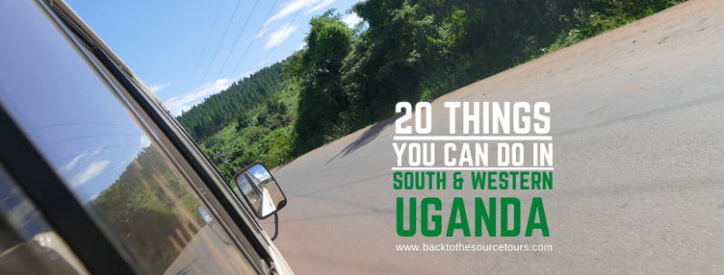 20 things you can do in South and Western Uganda