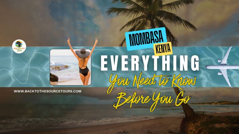 Mombasa Kenya Travel Guide: Everything to Know Before You Go